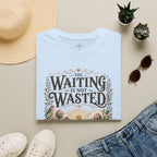 The Waiting Is Not Wasted T-Shirt