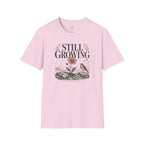 Still Growing T-Shirt