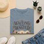 The Waiting Is Not Wasted T-Shirt