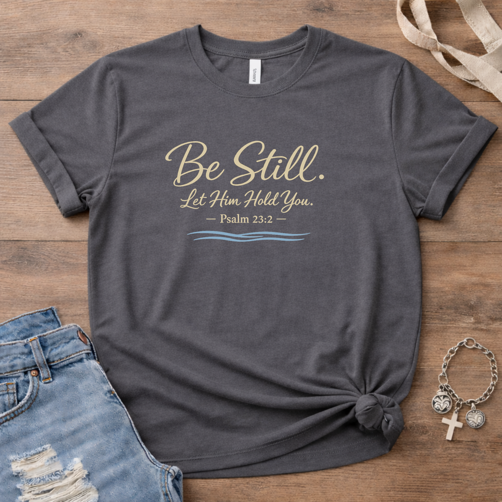 Be Still Still Waters Edition T Shirt