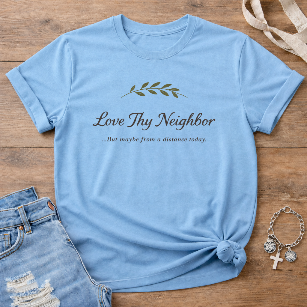 Love Thy Neighbor T-Shirt