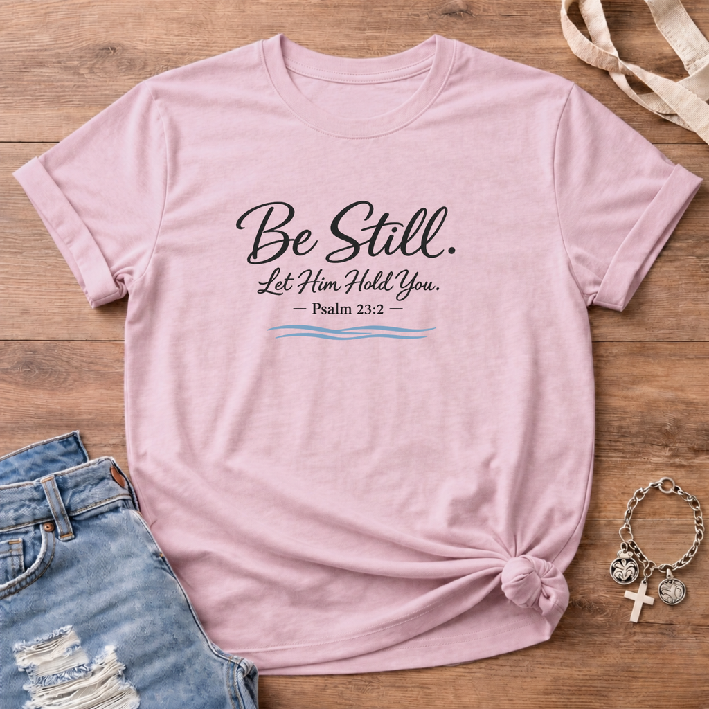 Be Still Still Waters Edition T Shirt
